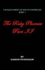 The Black Knight of Avalon Chronicles, Book 2, The Ruby Phoenix, Part 2