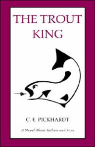 Title: The Trout King, Author: Carl E. Pickhardt