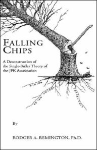 Title: Falling Chips: A Deconstruction of the Single-Bullet Theory of the JFK Assasination, Author: Rodger A. Remington