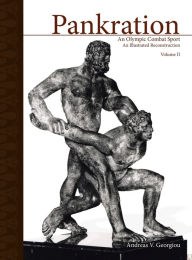 Title: Pankration - An Olympic Combat Sport, Volume II: An Illustrated Reconstruction, Author: Andreas V Georgiou