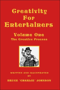 Title: Creativity for Entertainers Vol. I: The Creative Process, Author: Bruce Johnson Professor
