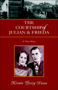 Title: The Courtship of Julian and Frieda, Author: Krista Perry Dunn