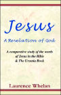 Jesus A Revelation of God: A Comparative Study of the Words of Jesus in the Bible and the Urantia Book: A comparative study of the words of Jesus in the Bible and the Urantic Book