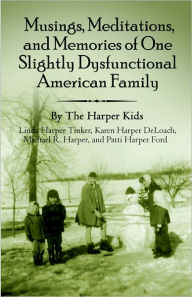 Musings, Meditations, And Memories Of One Slightly Dysfunctional American Family