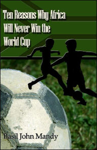Ten Reasons Why Africa Will Never Win the World Cup
