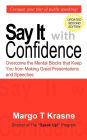 Say It with Confidence: Overcome the Mental Blocks That Keep You from Making Great Presentations and Speeches