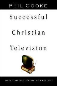 Successful Christian Television: Make Your Media Ministry a Reality