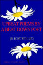 Upbeat Poems by a Beat down Poet: (in Love with Life)