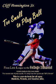Title: Too Small to Play Ball: From Little League to the College Diamond, Author: Cliff Pennington Sr