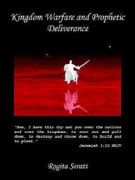 Kingdom Warfare and Prophetic Deliverance