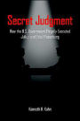 Secret Judgment: How the U. S. Government Illegally Executed Julius and Ethel Rosenberg