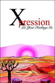 Title: Xpression: Let Your Feelings Go, Author: Andre N Lamy M S