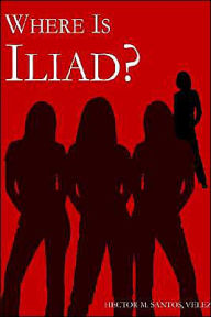 Title: Where Is Iliad?, Author: Hector M Santos Velez