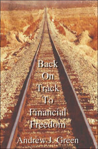 Title: Back On Track To Financial Freedom, Author: Andrew J. Green