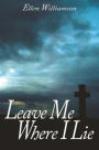 Leave Me Where I Lie: A Story Of Love Ignorance and Prejudice