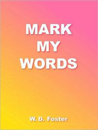 Title: Mark My Words, Author: W.D. Foster