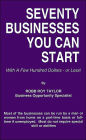 Seventy Businesses You Can Start: With A Few Hundred Dollars - or Less!