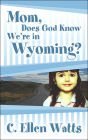 Mom, Does God Know We're In Wyoming?