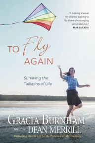 Title: To Fly Again: Surviving the Tailspins of Life, Author: Gracia Burnham