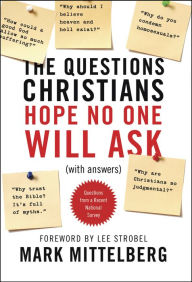Title: The Questions Christians Hope No One Will Ask: (With Answers), Author: Mark Mittelberg