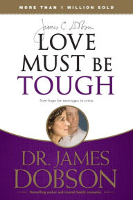 Title: Love Must Be Tough: New Hope for Marriages in Crisis, Author: James C. Dobson