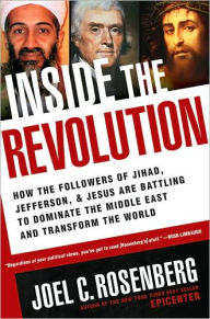 Inside the Revolution: How the Followers of Jihad, Jefferson & Jesus Are Battling to Dominate the Middle East and Transform