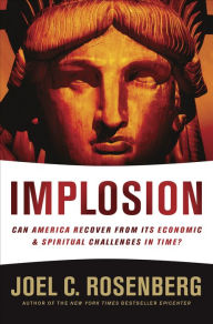 Title: Implosion: Can America Recover from Its Economic and Spiritual Challenges in Time?, Author: Joel C. Rosenberg