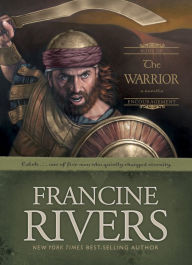 Title: The Warrior: Caleb (Sons of Encouragement Series #2), Author: Francine Rivers