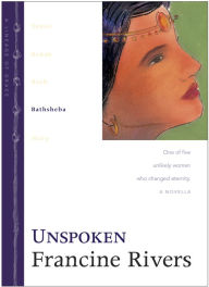 Title: Unspoken: Bathsheba (Lineage of Grace Series #4), Author: Francine Rivers