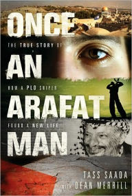 Once an Arafat Man: The True Story of how a PLO Sniper Found a New Life