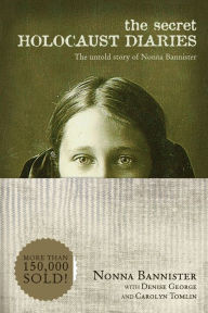 Title: The Secret Holocaust Diaries: The Untold Story of Nonna Bannister, Author: Nonna Bannister