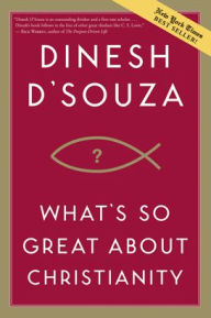 Title: What's So Great about Christianity, Author: Dinesh D'Souza