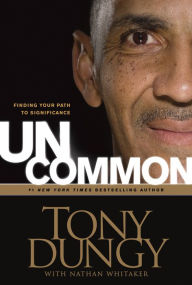 Title: Uncommon: Finding Your Path to Significance, Author: Tony Dungy