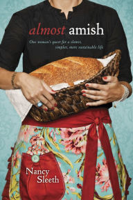 Almost Amish: One Woman's Quest for a Slower, Simpler, More Sustainable Life