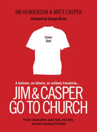 Title: Jim and Casper Go to Church: Frank Conversation about Faith, Churches, and Well-Meaning Christians, Author: Jim Henderson