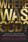 Where Was God?: Answers to Tough Questions about God and Natural Disasters