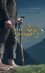 Title: Walking with Frodo: A Devotional Journey through The Lord of the Rings, Author: Sarah Arthur