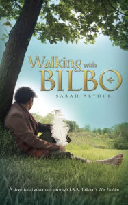 Title: Walking with Bilbo, Author: Sarah Arthur