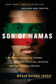 Title: Son of Hamas: A Gripping Account of Terror, Betrayal, Political Intrigue, and Unthinkable Choices, Author: Mosab Hassan Yousef