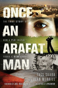 Title: Once an Arafat Man: The True Story of How a PLO Sniper Found a New Life, Author: Tass Saada