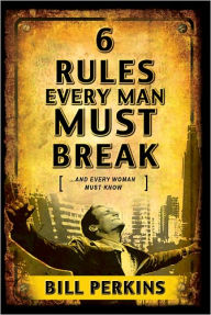 6 Rules Every Man Must Break: . . . And Every Woman Must Know