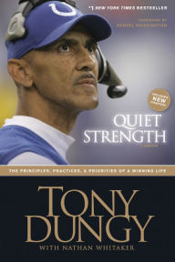 Title: Quiet Strength: The Principles, Practices, and Priorities of a Winning Life, Author: Tony Dungy
