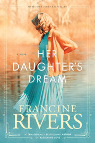 Title: Her Daughter's Dream, Author: Francine Rivers