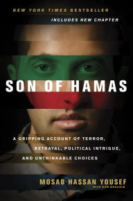 Title: Son of Hamas: A Gripping Account of Terror, Betrayal, Political Intrigue, and Unthinkable Choices, Author: Mosab Hassan Yousef