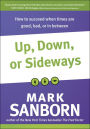 Up, Down, or Sideways: How to Succeed When Times Are Good, Bad, or In Between