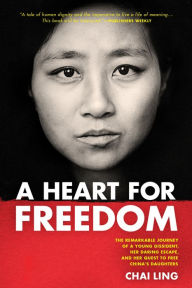 Title: A Heart for Freedom: The Remarkable Journey of a Young Dissident, Her Daring Escape, and Her Quest to Free China's Daughters, Author: Chai Ling