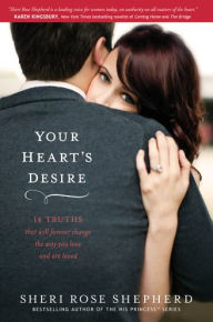 Your Heart's Desire: 14 Truths That Will Forever Change the Way You Love and Are Loved