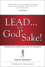 Lead . . . for God's Sake!: A Parable for Finding the Heart of Leadership