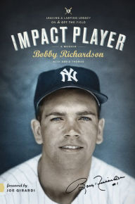 Title: Impact Player: Leaving a Lasting Legacy On and Off the Field, Author: Bobby Richardson