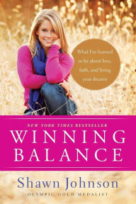 Title: Winning Balance: What I've Learned So Far about Love, Faith, and Living Your Dreams, Author: Shawn Johnson